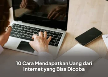 10 Cara Mendapatkan Uang dari Internet yang Bisa Dicoba