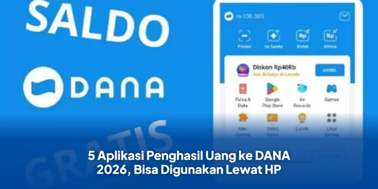 5 Aplikasi Penghasil Uang ke DANA 2026, Bisa Digunakan Lewat HP
