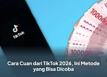 Cara Cuan dari TikTok 2026, Ini Metode yang Bisa Dicoba