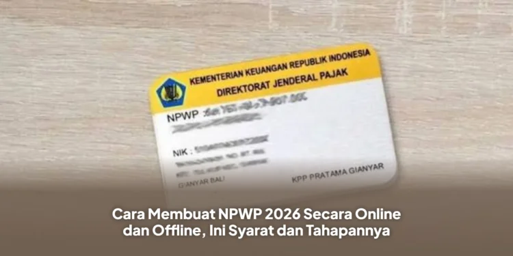 Cara Membuat NPWP 2026 Secara Online dan Offline, Ini Syarat dan Tahapannya