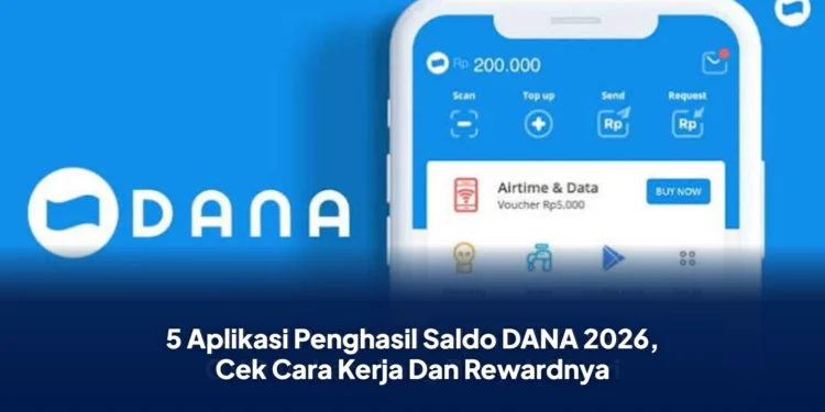5 Aplikasi Penghasil Saldo DANA 2026, Cek Cara Kerja Dan Rewardnya