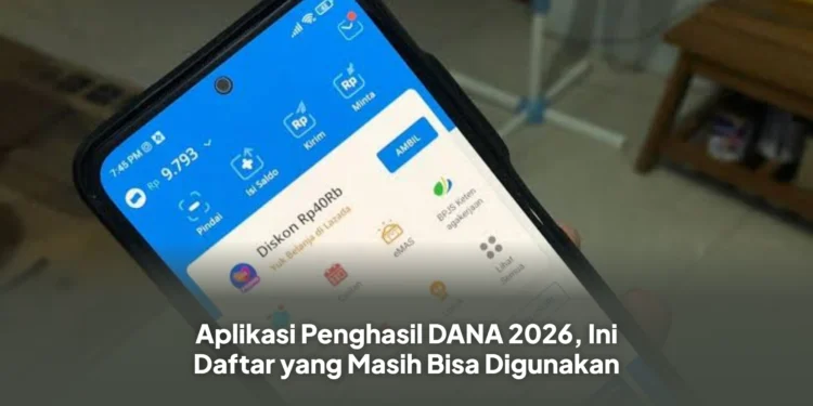 Aplikasi Penghasil DANA 2026, Ini Daftar yang Masih Bisa Digunakan