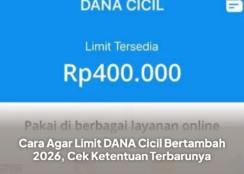 Cara Agar Limit DANA Cicil Bertambah 2026, Cek Ketentuan Terbarunya