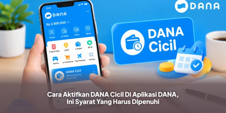Cara Aktifkan DANA Cicil Di Aplikasi DANA, Ini Syarat Yang Harus Dipenuhi