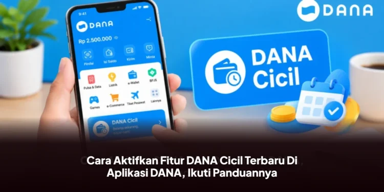 Cara Aktifkan Fitur DANA Cicil Terbaru Di Aplikasi DANA, Ikuti Panduannya