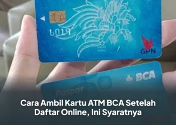 Cara Ambil Kartu ATM BCA Setelah Daftar Online, Ini Syaratnya