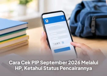Cara Cek PIP September 2026 Melalui HP, Ketahui Status Pencairannya