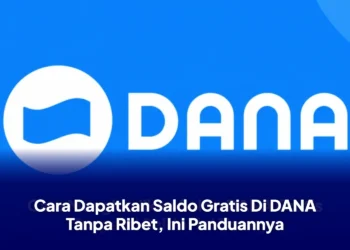 Cara Dapatkan Saldo Gratis Di DANA Tanpa Ribet, Ini Panduannya