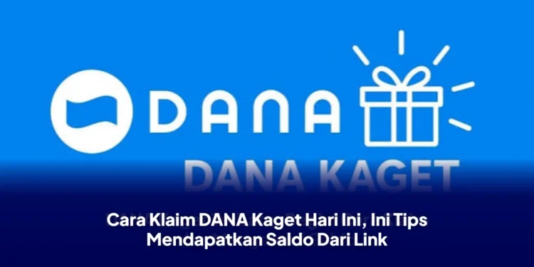 Cara Klaim DANA Kaget Hari Ini, Ini Tips Mendapatkan Saldo Dari Link