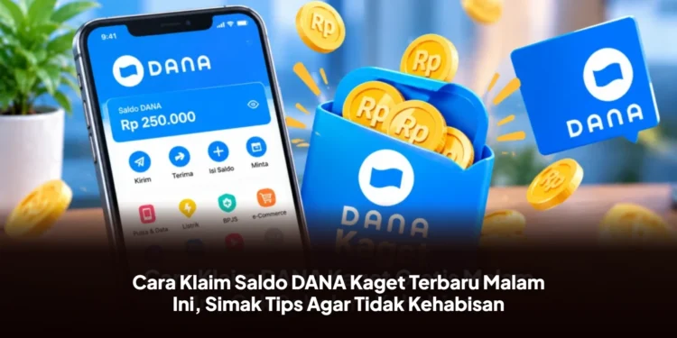 Cara Klaim Saldo DANA Kaget Terbaru Malam Ini, Simak Tips Agar Tidak Kehabisan