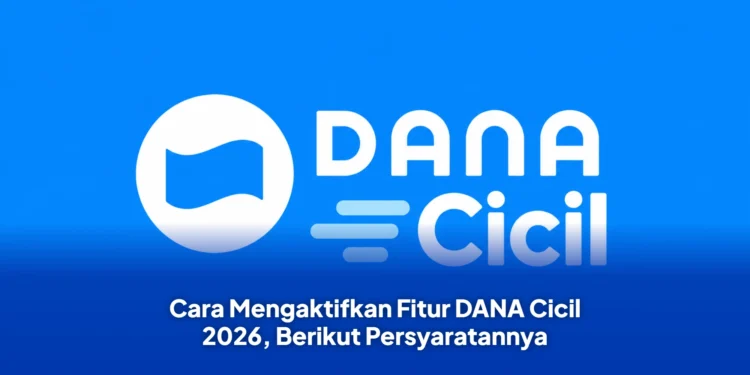 Cara Mengaktifkan Fitur DANA Cicil 2026, Berikut Persyaratannya
