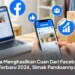 Cara Menghasilkan Cuan Dari Facebook Terbaru 2026, Simak Panduannya