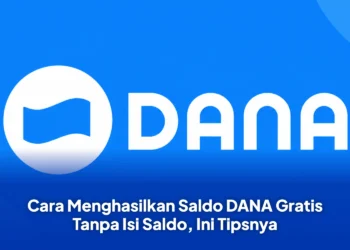 Cara Menghasilkan Saldo DANA Gratis Tanpa Isi Saldo, Ini Tipsnya