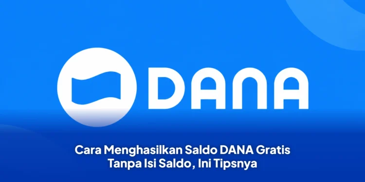 Cara Menghasilkan Saldo DANA Gratis Tanpa Isi Saldo, Ini Tipsnya
