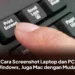 Cara Screenshot Laptop dan PC Windows, Juga Mac dengan Mudah
