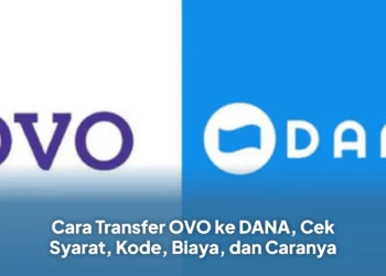 Cara Transfer OVO ke DANA, Cek Syarat, Kode, Biaya, dan Caranya