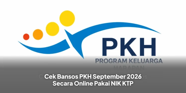 Cek Bansos PKH September 2026 Secara Online Pakai NIK KTP