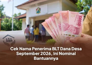 Cek Nama Penerima BLT Dana Desa September 2026, Ini Nominal Bantuannya