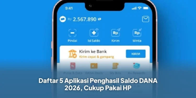 Daftar 5 Aplikasi Penghasil Saldo DANA 2026, Cukup Pakai HP
