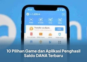10 Pilihan Game dan Aplikasi Penghasil Saldo DANA Terbaru