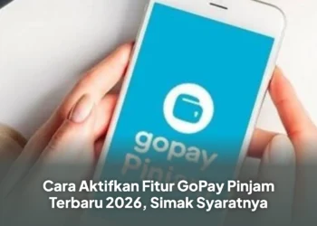 Cara Aktifkan Fitur GoPay Pinjam Terbaru 2026, Simak Syaratnya
