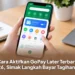Cara Aktifkan GoPay Later Terbaru 2026, Simak Langkah Bayar Tagihannya