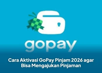 Cara Aktivasi GoPay Pinjam 2026 agar Bisa Mengajukan Pinjaman