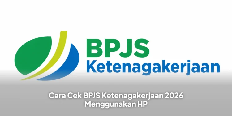 Cara Cek BPJS Ketenagakerjaan 2026 Menggunakan HP