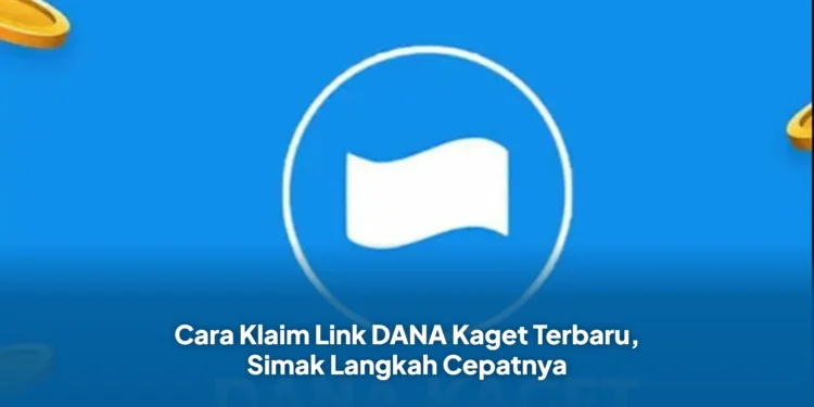 Cara Klaim Link DANA Kaget Terbaru, Simak Langkah Cepatnya