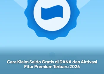 Cara Klaim Saldo Gratis di DANA dan Aktivasi Fitur Premium Terbaru 2026