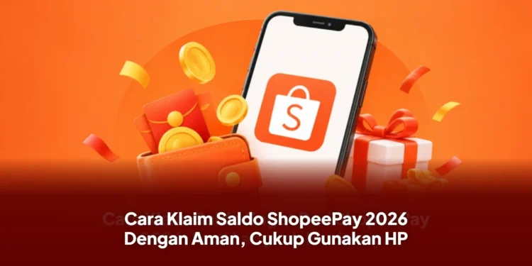 Cara Klaim Saldo ShopeePay 2026 Dengan Aman, Cukup Gunakan HP