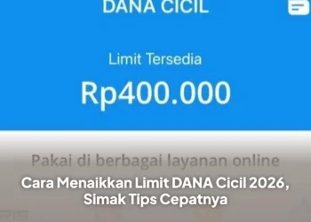 Cara Menaikkan Limit DANA Cicil 2026, Simak Tips Cepatnya