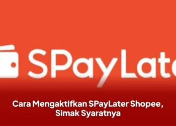 Cara Mengaktifkan SPayLater Shopee, Simak Syaratnya