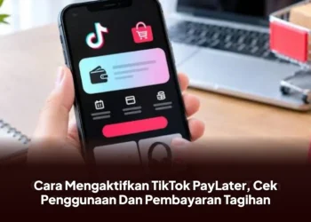 Cara Mengaktifkan TikTok PayLater, Cek Penggunaan Dan Pembayaran Tagihan