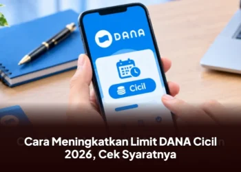Cara Meningkatkan Limit DANA Cicil 2026, Cek Syaratnya