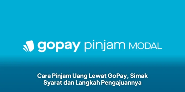 Cara Pinjam Uang Lewat GoPay, Simak Syarat dan Langkah Pengajuannya