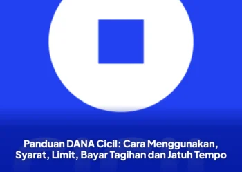 Panduan DANA Cicil: Cara Menggunakan, Syarat, Limit, Bayar Tagihan dan Jatuh Tempo