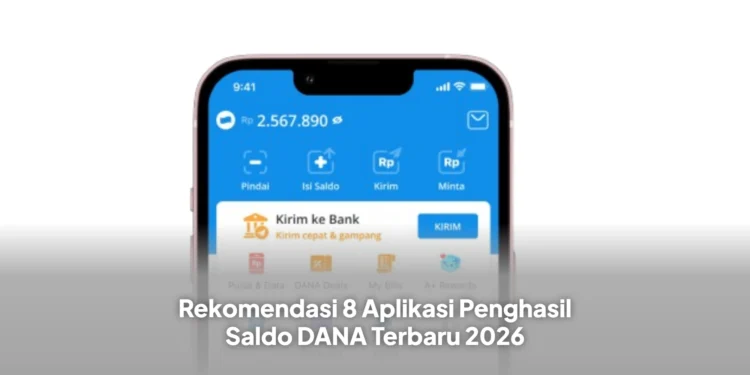 Rekomendasi 8 Aplikasi Penghasil Saldo DANA Terbaru 2026