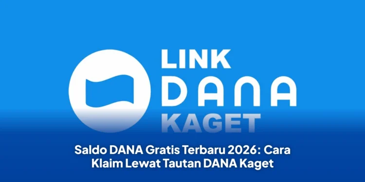 Saldo DANA Gratis Terbaru 2026: Cara Klaim Lewat Tautan DANA Kaget